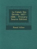 La Cabale Des Devots, 1627-1666 di Raoul Allier edito da Nabu Press