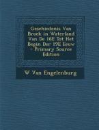 Geschiedenis Van Broek in Waterland Van de 16e Tot Het Begin Der 19e Eeuw di W. Van Engelenburg edito da Nabu Press
