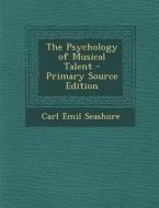 Psychology of Musical Talent di Carl Emil Seashore edito da Nabu Press