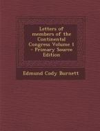 Letters of Members of the Continental Congress Volume 1 di Edmund Cody Burnett edito da Nabu Press