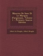 Maurice de Saxe Et Le Marquis D'Argenson, Volume 1 di Albert De Broglie, Albert Broglie edito da Nabu Press