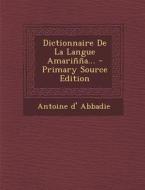 Dictionnaire de La Langue Amarinna... - Primary Source Edition di Antoine D' Abbadie edito da Nabu Press