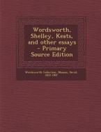 Wordsworth, Shelley, Keats, and Other Essays di Wordsworth Collection, David Masson edito da Nabu Press