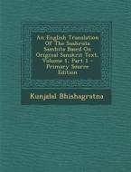An English Translation of the Sushruta Samhita Based on Original Sanskrit Text, Volume 1, Part 1 di Kunjalal Bhishagratna edito da Nabu Press