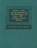 Roster of the Living Members of the 102d Regt. Ill. Vols., 1911 - Primary Source Edition di 1862-1865 Illinois Infantry 102d Regt edito da Nabu Press