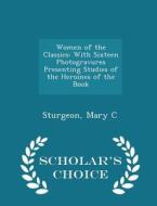 Women Of The Classics di Sturgeon Mary C edito da Scholar's Choice