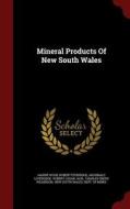 Mineral Products Of New South Wales di Harrie Wood, Robert Etheridge, Archibald Liversidge edito da Andesite Press