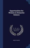 Opportunities For Women In Domestic Science di Marie Francke edito da Sagwan Press