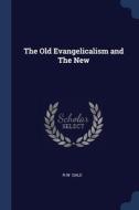 The Old Evangelicalism And The New di R.W. Dale edito da Sagwan Press
