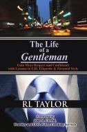 The Life of a Gentleman di Rl Taylor edito da Lulu.com