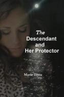 The Descendant And Her Protector di Marie Testa edito da Lulu.com