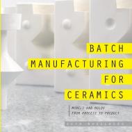 Batch Manufacturing for Ceramics di Seth Nagelberg edito da Lulu.com