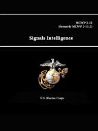 Signals Intelligence - MCWP 2-22 (formerly MCWP 2-15.2) di U. S. Marine Corps edito da Lulu.com