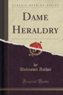 Dame Heraldry (classic Reprint) di Unknown Author edito da Forgotten Books