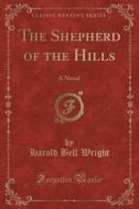 The Shepherd Of The Hills di Harold Bell Wright edito da Forgotten Books