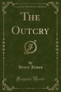 The Outcry (classic Reprint) di Henry James edito da Forgotten Books