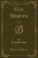 Guy Mervyn, Vol. 3 Of 3 di Brandon Roy edito da Forgotten Books
