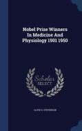 Nobel Prize Winners In Medicine And Physiology 1901 1950 di Lloyd G Stevenson edito da Sagwan Press