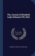 The Journal of Elizabeth Lady Holland (1791-1811) di Elizabeth Vassall Fox Holland edito da CHIZINE PUBN