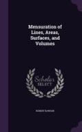 Mensuration Of Lines, Areas, Surfaces, And Volumes di Robert Rawson edito da Palala Press