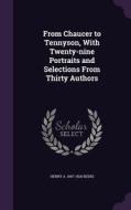 From Chaucer To Tennyson, With Twenty-nine Portraits And Selections From Thirty Authors di Henry a 1847-1926 Beers edito da Palala Press