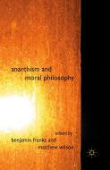 Anarchism and Moral Philosophy edito da PALGRAVE