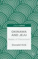 Okinawa and Jeju: Bases of Discontent di D. Kirk edito da Palgrave Macmillan US