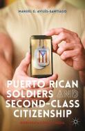 Puerto Rican Soldiers and Second-Class Citizenship di Manuel G. Aviles-Santiago edito da Palgrave Macmillan