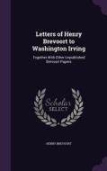 Letters Of Henry Brevoort To Washington Irving di Henry Brevoort edito da Palala Press