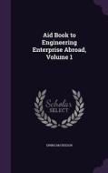 Aid Book To Engineering Enterprise Abroad, Volume 1 di Ewing Matheson edito da Palala Press