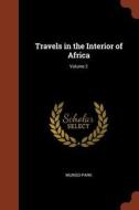 Travels in the Interior of Africa; Volume 2 di Mungo Park edito da PINNACLE