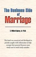 The Business Side Of Marriage di C Willard Spivey edito da Xlibris Corporation