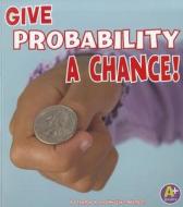 Give Probability a Chance! di Thomas K. Adamson, Heather Adamson edito da Capstone Press