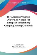 The Amazon Provinces Of Peru As A Field di H. GUILLAUME edito da Kessinger Publishing