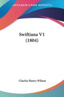 Swiftiana V1 (1804) di Charles Henry Wilson edito da Kessinger Publishing Co