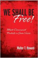 We Shall Be Free! di Walter T. Howard edito da Temple University Press