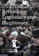 RETHINKING LEGITIMACY & ILLEGIPB di Robert D. Lamb edito da Rowman and Littlefield