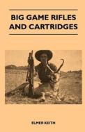 Big Game Rifles And Cartridges di Elmer Keith edito da Littlefield Press