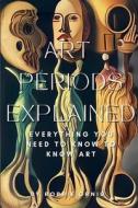 Art Periods Explained di Robbie Ornig edito da Lulu.com