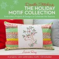 Doodle Stitching: The Holiday Motif Collection: Embroidery Projects & Designs to Celebrate the Seasons [With CDROM] di Aimee Ray edito da LARK BOOKS
