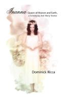 Inanna-Queen of Heaven and Earth, a Screenplay and Many Stories di Dominick Ricca edito da Xlibris