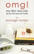 Omg! My First Real Job: Tips for the Real Work World di MS Bronagh Hanley, Bronagh Hanley edito da Createspace