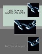 The Power Game Offense di Larry Dean Jackson edito da Createspace