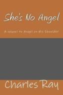 She's No Angel di Charles Ray edito da Createspace