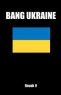 Bang Ukraine: How to Sleep with Ukrainian Women in Ukraine di Roosh V edito da Createspace