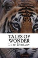 Tales of Wonder di Edward John Moreton Dunsany edito da Createspace