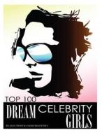 Top 100 Dream Celebrity Girls di Alex Trost, Vadim Kravetsky edito da Createspace