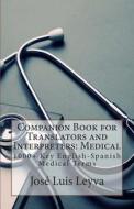 Companion Book for Translators and Interpreters: Medical: 1000+ Key English-Spanish Medical Terms di Jose Luis Leyva edito da Createspace