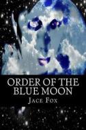 Order of the Blue Moon di Jace Fox edito da Createspace