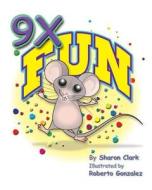 9x Fun: A Children's Picture Book That Makes Math Fun, with a Cartoon Story Format to Help Kids Learn the 9x Table; Educationa di Sharon Clark edito da Createspace